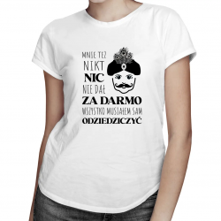 Mnie też nikt nic nie dał za darmo. Wszystko musiałem sam odziedziczyć. - damska koszulka dla fanów serialu 1670