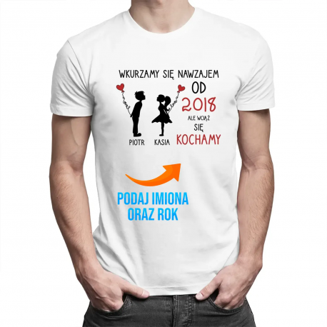 wkurzamy się nawzajem od (wstaw rok), ale wciąż się kochamy - męska koszulka na prezent - produkt personalizowany