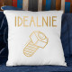 Idealnie - poduszka na prezent