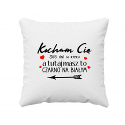 Kocham cię 365dni w roku, a tutaj masz to czarno na białym - poduszka na prezent