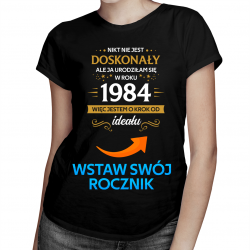 Produkt personalizowany - Nikt nie jest doskonały, ale ja urodziłam się w roku... - damska koszulka na prezent
