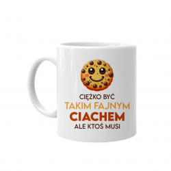 Ciężko być takim fajnym ciachem, ale ktoś musi - kubek na prezent