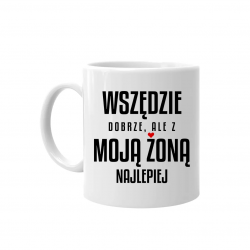 Wszędzie dobrze, ale z moją żoną najlepiej - kubek na prezent