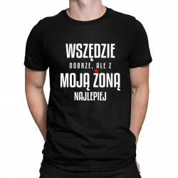 Wszędzie dobrze, ale z moją żoną najlepiej - męska koszulka na prezent dla męża