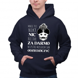 Mnie też nikt nic nie dał za darmo. Wszystko musiałem sam odziedziczyć - męska bluza dla fanów serialu 1670