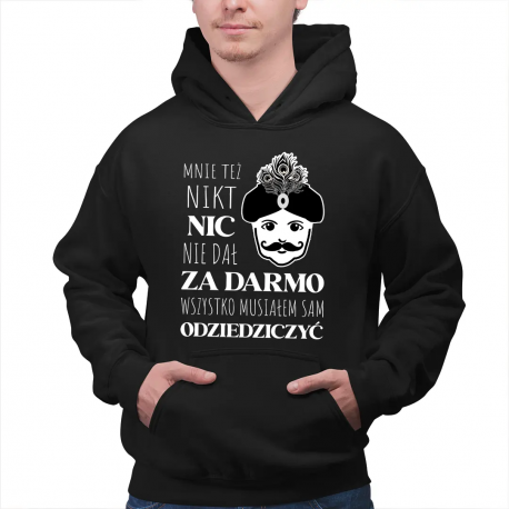 Mnie też nikt nic nie dał za darmo. Wszystko musiałem sam odziedziczyć - męska bluza dla fanów serialu 1670
