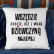 Wszędzie dobrze, ale z moją dziewczyną najlepiej - poduszka na prezent