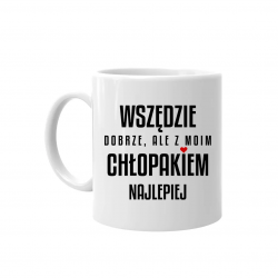 Wszędzie dobrze, ale z moim chłopakiem najlepiej - kubek na prezent