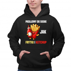 Pasujemy do siebie jak frytki i ketchup - męska bluza na prezent