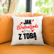 Jak walentynki to tylko z tobą - poduszka na prezent