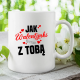 Jak walentynki to tylko z tobą - kubek na prezent