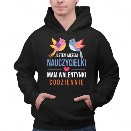 Jestem mężem nauczycielki, mam walentynki codziennie - męska bluza na prezent