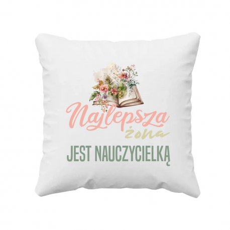 Najlepsza żona - jest nauczycielką - poduszka na prezent
