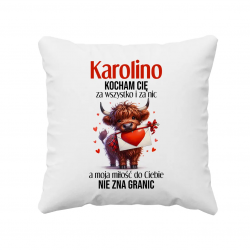 Kocham Cię za wszystko i za nic a moja miłość do Ciebie nie zna granic - poduszka na prezent - produkt personalizowany