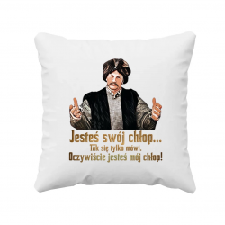 Jesteś swój chłop... Tak się tylko mówi. Oczywiście jesteś mój chłop! - poduszka na prezent dla fanów serialu 1670