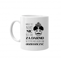 Mnie też nikt nic nie dał za darmo. Wszystko musiałem sam odziedziczyć - kubek na prezent dla fanów serialu 1670
