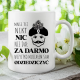 Mnie też nikt nic nie dał za darmo. Wszystko musiałem sam odziedziczyć - kubek na prezent dla fanów serialu 1670