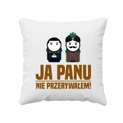 Ja panu nie przerywałem! - poduszka na prezent dla fanów serialu 1670
