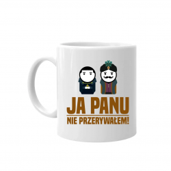 Ja panu nie przerywałem! - kubek na prezent dla fanów serialu 1670