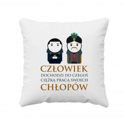 Człowiek dochodzi do czegoś ciężką pracą swoich chłopów - poduszka na prezent dla fanów serialu 1670