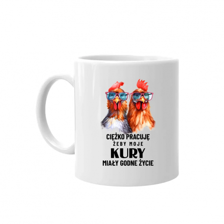 Ciężko pracuję, żeby moje kury miały godne życie - kubek na prezent