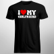 I love my girlfriend - męska koszulka na prezent