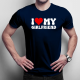 I love my girlfriend - męska koszulka na prezent