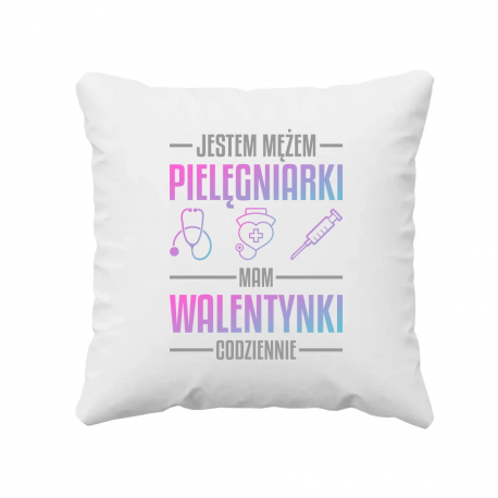 Jestem mężem pielęgniarki, mam walentynki codziennie - poduszka na prezent