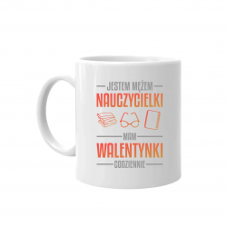 Jestem mężem nauczycielki, mam walentynki codziennie V2 - kubek na prezent