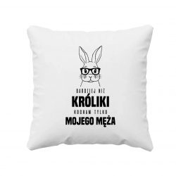 Bardziej niż króliki, kocham tylko mojego męża - poduszka na prezent