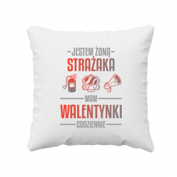 Jestem żoną strażaka, mam walentynki codziennie - poduszka na prezent