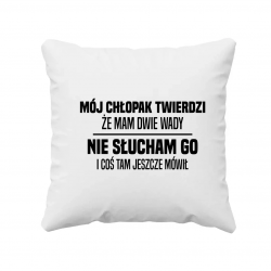 Mój chłopak twierdzi że mam dwie wady: nie słucham go i coś tam jeszcze mówił - poduszka na prezent