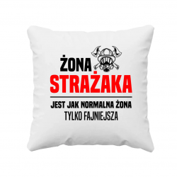 Żona strażaka jest jak normalna żona, tylko fajniejsza - poduszka na prezent