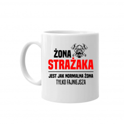 Żona strażaka jest jak normalna żona, tylko fajniejsza - kubek na prezent