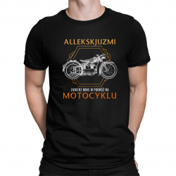 Allekskjuzmi, zabierz mnie w podróż na motocyklu - męska koszulka na prezent