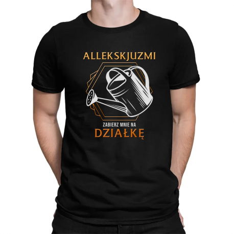 Allekskjuzmi, zabierz mnie na działkę - męska koszulka na prezent