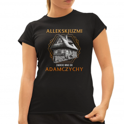 Allekskjuzmi, zabierz mnie do Adamczychy - damska koszulka na prezent