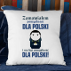 Zamawiałem pomyślność dla Polski i ma być pomyślność dla Polski! - poduszka dla fanów serialu 1670
