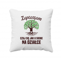 Zapraszam, czuj się jak u siebie na działce - poduszka na prezent