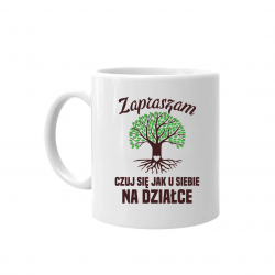 Zapraszam, czuj się jak u siebie na działce - kubek na prezent