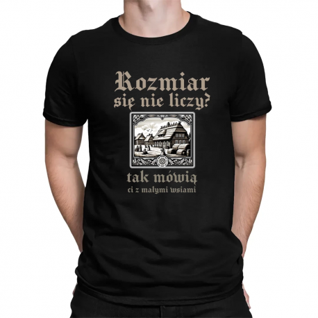  Rozmiar się nie liczy? tak mówią ci z małymi wsiami - męska koszulka  dla fanów serialu 1670