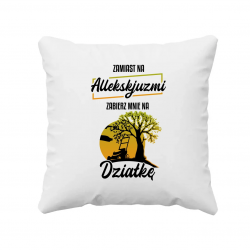 Zamiast na allekskjuzmi, zabierz mnie na działkę - poduszka na prezent