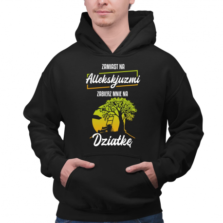Zamiast na allekskjuzmi, zabierz mnie na działkę - męska bluza na prezent