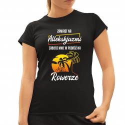 Zamiast na allekskjuzmi, zabierz mnie w podróż na rowerze - damska koszulka na prezent
