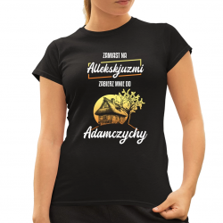 Zamiast na allekskjuzmi, zabierz mnie do Adamczychy - damska koszulka na prezent dla fanów serialu 1670