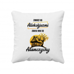 Zamiast na allekskjuzmi, zabierz mnie do Adamczychy - poduszka na prezent dla fanów serialu 1670