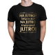 Na jutro? Jakbym to chciał na jutro to bym przyszedł jutro! - męska koszulka na prezent