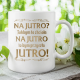 Na jutro? Jakbym to chciała na jutro to bym przyszła jutro! - kubek na prezent