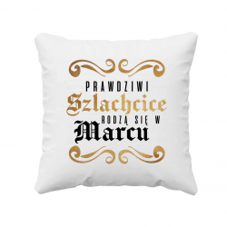 Prawdziwi szlachcice rodzą się w marcu - poduszka na prezent