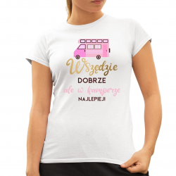  Wszędzie dobrze, ale w kamperze najlepiej! - damska koszulka na prezent